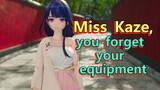 Miss Kaze, you forget your equipment