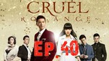 [Eng Sub] Cruel Romance - Episode 40 (END)