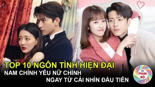 Top 10 Ngôn Tình Hiện Đại Trung Quốc "Nam Chính Yêu Nữ Chính Ngay Từ Cái Nhìn Đầu Tiên"