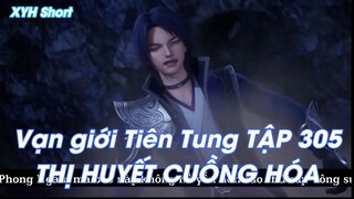 Vạn giới Tiên Tung TẬP 305THỊ HUYẾT CUỒNG HÓA