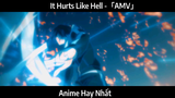 It Hurts Like Hell -「AMV」Hay Nhất