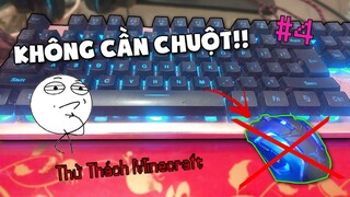 THỬ CHƠI MINECRAFT KHÔNG CẦN CHUỘT ĐIỀU KHIỂN MAX KHÓ!! - Thử Thách Minecraft #4