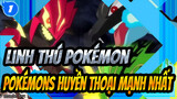 [Linh thú Pokémon/AMV/Hoành tráng] Linh thú Pokémons huyền thoại mạnh nhất_1