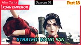 Strategi Wang fan - Alur Cerita donghua Xuan Emperor part 18