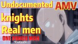 [One-Punch Man] AMV |  Undocumented knights  Real men