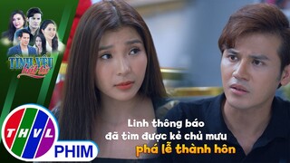 Linh thông báo đã tìm được kẻ chủ mưu phá lễ thành hôn | TÌNH YÊU BẤT TỬ