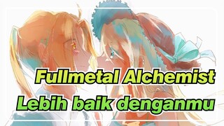 Fullmetal Alchemist
Lebih baik denganmu