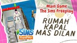 RUMAH KAPAL MAS DILAN. GAME THE SIMS FREEPLAY