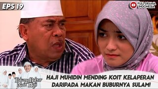 HAJI MUHIDIN MENDING KOIT KELAPERAN DARIPADA MAKAN BUBURNYA SULAM! - TUKANG BUBUR NAIK HAJI EPS 19