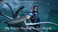 My Senior Brother Is Too Steady Episode 06 Sub Indonesia 1080p