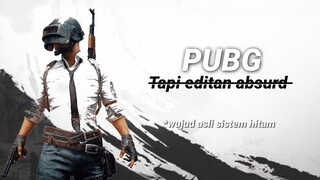 PUBG, tapi editan absurd *wujud asli sistem hitam