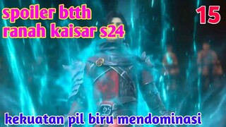 Batle Through The Heavens Ranah Kaisar S24 Part 15 : Kekuatan Pil Biru Mendominasi