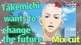 [Tokyo Revengers]  Mix Cut |  Takemichi wants to change the future
