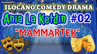 ILOCANO COMEDY || MAMMARTEK | ANIA LA KETDIN 02