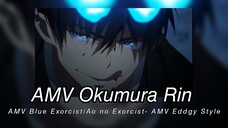 AMV Okumura Rin - AMV Blue Exorcist/ Ao no Exorcist-AMV Eddgy Style