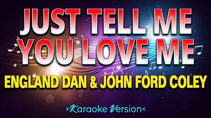 Just Tell Me You Love Me - England Dan & John Ford Coley [Karaoke Version]
