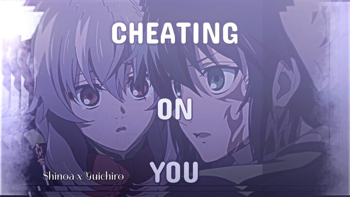 AMV — CHEATING ON YOU [ SHINOA X YUICHIRO ]