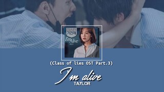 TAYLOR (테일러) - I'm Alive (Class of lies OST Part.3) | Lyrics