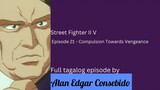 Street Fighter II V Episode 21 – Compulsion Towards Vengeance (Tagalog)