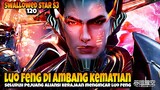Luo Feng Target Utama Pejuang Alam Semesta 🔥🔥🔥 - ALUR CERITA SWALLOWED STAR EPS 120