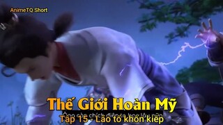 Thế Giới Hoàn Mỹ Tập 15 - Lão tổ khốn kiếp