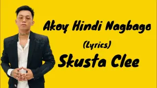 AKO'Y HINDI NAGBAGO (Lyrics) - SKUSTA CLEE X JNSKIE