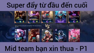 Super đẩy từ đầu đến cuối mid team bạn xin thua