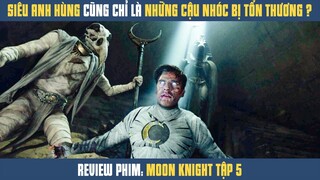 [Review Phim] Từ Đứa Trẻ Bị Tổn Thương Trở Thành SỨ GIẢ CỦA THẦN MẶT TRĂNG | Moon Knight Tập 5