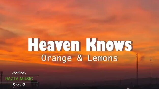Heaven Knows BY. Orange And Lemon (Lyrics Song)
