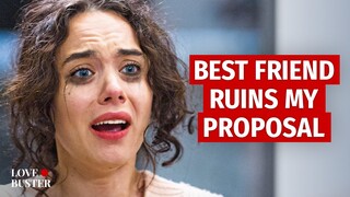 BFF RUINS MY PROPOSAL | @LoveBuster_