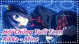 [Hội Chứng Tuổi Teen] Sự biến mất của thế giới này! Dành cho những ai yêu Rikka - Mine