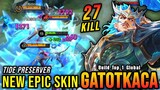 27 Kills!! Tide Preserver Gatotkaca New EPIC Skin!! - Build Top 1 Global Gatotkaca ~ MLBB