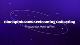 BLACKPINK 2022 Welcoming Collection Photoshoot Making Film
