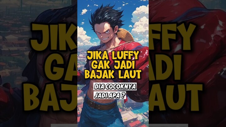 Jika Luffy Tidak Jadi Bajak Laut, Dia Cocok Jadi Apa ❓ #onepiece #animeindo