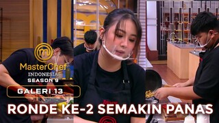 RONDE KE-2 DIMULAI! PERTARUNGAN SEMAKIN MEMANAS | GALERI 13 | MASTERCHEF INDONESIA