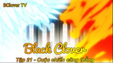 Black Clover Tập 21 - Cuộc chiến căng thẳng