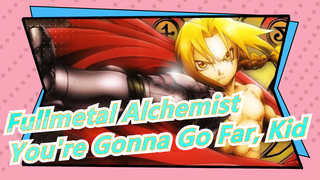 [Fullmetal Alchemist/Epic] You're Gonna Go Far, Kid (The Offspring)