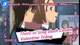 [Thám tử lừng danh Conan] Valentine Trắng / Tình yêu ngọt ngào_3