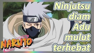 Ninjutsu diam Adu mulut terhebat