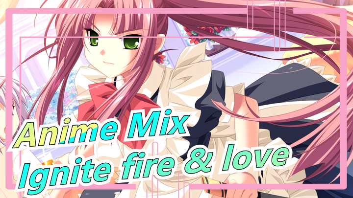 Anime Mix|[Epic]Ignite the fire and love in your heart