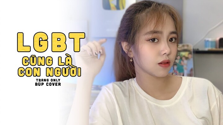 LGBT CŨNG LÀ CON NGƯỜI - TRANG ONLY | BÚP COVER