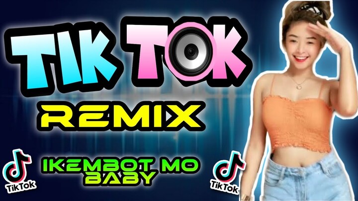 NEW TRENDING TIKTOK REMIX | IKEMBOT MO BABY | TIKTOK VIRAL REMIX 2024