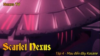 Scarlet Nexus Tập 4 - Mau đến đây đi Kasane