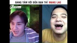 Đang Tám Với Đứa Bạn Thì Mạng Lag