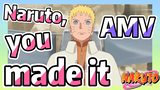 [NARUTO]  AMV | Naruto, you made it