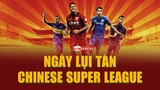 NGÀY TÀN của Chinese Super League: Giải đấu HÀO NHOÁNG GIẢ TẠO của người Trung Quốc