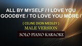 ALL BY MYSELF /  I LOVE YOU GOODBYE / TO LOVE YOU MORE ( MALE VERSION ) ( CELINE DION MEDLEY )