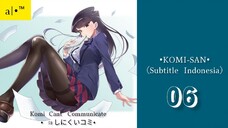 KOMI-SAN |Eps.06 (SUB INDO)720p🌬️