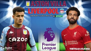 NGOẠI HẠNG ANH | Aston Villa vs Liverpool (2h ngày 11/5) trực tiếp K+SPORTS 1. NHẬN ĐỊNH BÓNG ĐÁ ANH