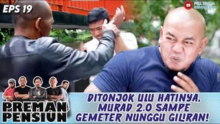 DITONJOK ULU HATINYA, MURAD 2.0 SAMPE GEMETER! - PREMAN PENSIUN